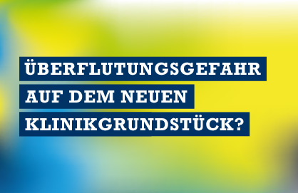 Überflutungsgefahr auf dem neuen Klinikgrundstück?